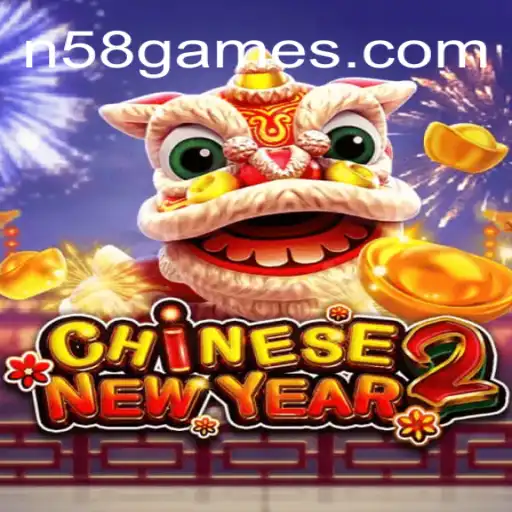 CHINESENEWYEAR2: Uma Nova Experiência de Entretenimento com N58